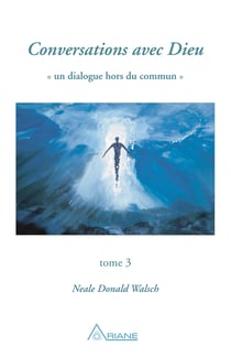 Conversations avec Dieu, tome 3 - Un dialogue hors du commun