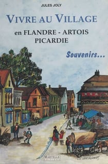 Vivre au village : En Flandre, Artois, Picardie - Souvenirs