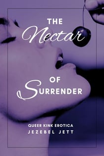 The Nectar Of Surrender: Queer Kink Erotica