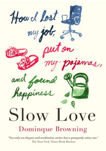 Slow Love - How I Lost My Job, Put on My Pajamas, and Found Happiness
