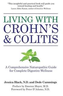 Living with Crohn's &amp; Colitis - A Comprehensive Naturopathic Guide for Complete Digestive Wellness