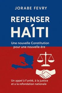 Repenser Haïti : Une nouvelle Constitution pour une nouvelle ère