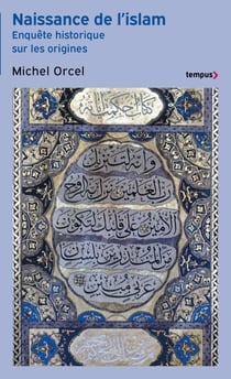 Naissance de l'islam - Enquête historique sur lesorigines - Enquête historique sur les origines
