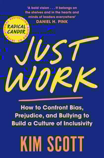 Just Work - How to Confront Bias, Prejudice and Bullying to Build a Culture of Inclusivity