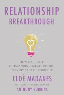 Relationship Breakthrough - How to Create Outstanding Relationships in Every Area of Your Life