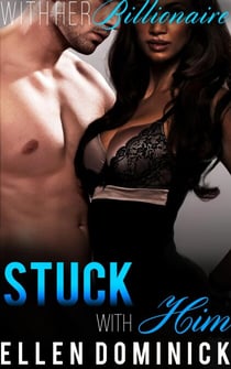 Stuck with Him - With Her Billionaire, #2