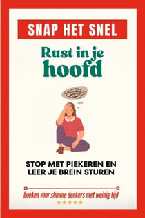 Snap het snel: Rust in je hoofd – Stop met piekeren en leer je brein sturen - Snap het snel