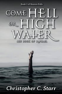 Come Hell or High Water: The Book of Raphael - Heaven Falls, #2