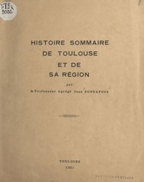 Histoire sommaire de Toulouse et de sa région