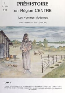 Préhistoire en région centre (2). Les hommes modernes