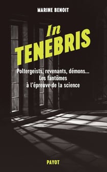 In Tenebris - Poltergeist, revenenants, démons... Les fantômes à l'épreuve de la science