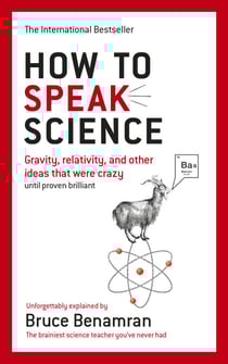 How to Speak Science - Gravity, relativity and other ideas that were crazy until proven brilliant