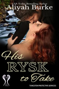 His Rysk to Take - Tungsten Protective Services, #3