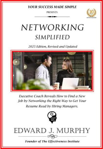Networking Simplified: Executive Reveals How to Find a New Job by Networking the Right Way to Get Your Resume Read by Hiring Managers. - Managing Your Career Made Simple, #33