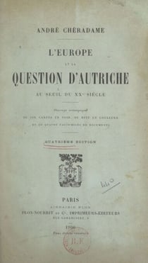 L'Europe et la question d'Autriche au seuil du XXe siècle - Avec 6 cartes en noir, 8 en couleurs et 4 fac-similés de documents