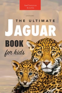 Jaguars: The Ultimate Jaguar Book for Kids - Animal Books for Kids, #1