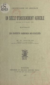 Les Instituts agricoles des Facultés - Centenaire de Grignon. Un siècle d'enseignement agricole. Paris, 10 juillet 1926