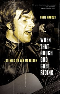 When That Rough God Goes Riding - Listening to Van Morrison