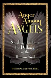 Anger Among Angels: Shedding Light on the Darkness of the Human Soul - Healing Anger, #4