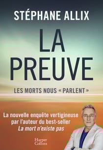 La Preuve : les morts nous "parlent" - La nouvelle enquête vertigineuse de l'auteur du best-seller "La Mort n'existe pas
