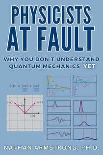 Physicists at Fault: Why you don't understand quantum mechanics, yet