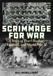 Scrimmage for War - A Story of Pearl Harbor, Football, and World War II