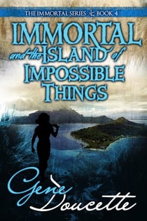 Immortal and the Island of Impossible Things - The Immortal Novels, #4