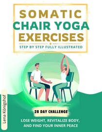 Somatic Chair Yoga Exercises: Step by Step Fully Illustrated - Lose Weight, Revitalize Body, and Find Your Inner Peace - The 28-Day Challenge - HOME FITNESS, #2