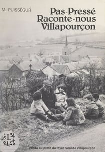 Pas-pressé raconte-nous Villapourçon - À la mémoire de Lucien Janvier, maire de Villapourçon 1977-1980