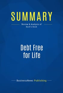 Summary: Debt Free for Life - Review and Analysis of Bach's Book