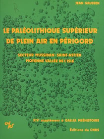 Le Paléolithique supérieur de plein air en Périgord : industrie et structure d'habitat - 14e supplément à Gallia préhistoire