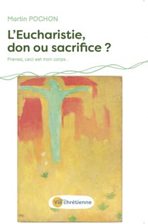 L'Eucharistie, don ou sacrifice ? - "Prenez, ceci est mon corps"