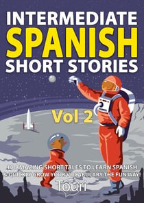 Intermediate Spanish Short Stories: 10 Amazing Short Tales to Learn Spanish & Quickly Grow Your Vocabulary the Fun Way - Intermediate Spanish Stories, #2