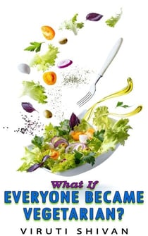 What If Everyone Became Vegetarian? - WHAT IF SERIES