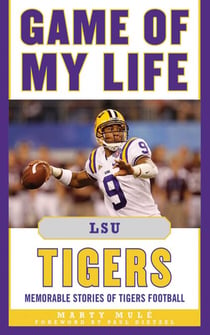 Game of My Life LSU Tigers - Memorable Stories of Tigers Football