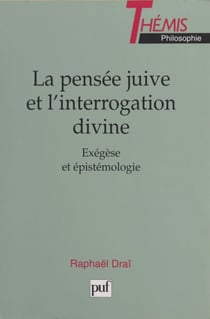 La pensée juive et l'interrogation divine - Exégèse et épistémologie