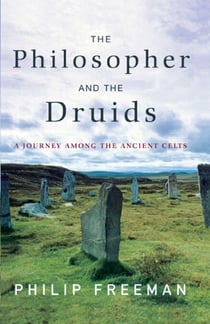 The Philosopher and the Druids - A Journey Among the Ancient Celts
