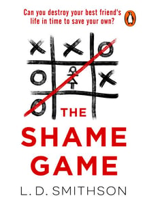 The Shame Game - Can you destroy your friend's life in time to save your own? A gripping psychological thriller that you won't be able to put down