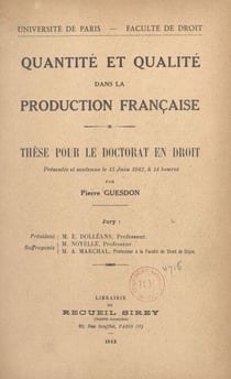 Quantité et qualité dans la production française - Thèse pour le Doctorat en droit, présentée et soutenue le 13 juin 1942, à 14 heures