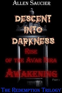 Descent Into Darkness, Rise of the Avar Nira Awakening Part I - Descent Into Darkness Redemption Trilogy, #1