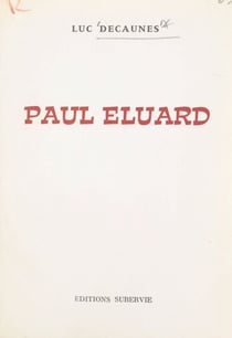 Paul Éluard - Biographie pour une approche, suivie de notes jointes et d'un essai de bibliographie des œuvres publiées en langue française