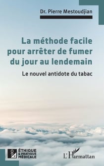 La méthode facile pour arrêter de fumer du jour au lendemain - Le nouvel antidote du tabac