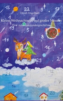 Kleine Weihnachtselfe auf großer Mission - Eine Adventskalendergeschichte