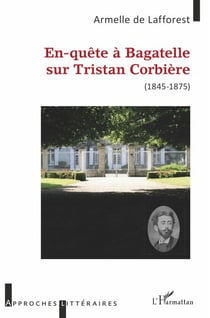 En-quête à Bagatelle sur Tristan Corbière - (1845-1875)