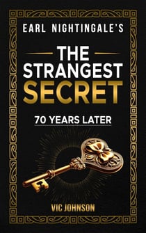 Earl Nightingale's The Strangest Secret: 70 Years Later