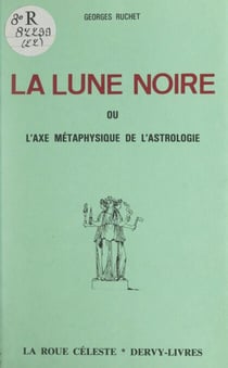 La lune noire - Ou L'axe métaphysique de l'astrologie