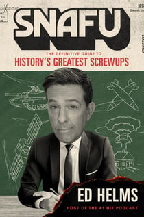 SNAFU - The Definitive Guide to History's Greatest Screwups