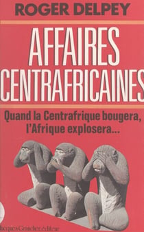 Affaires centrafricaines - Quand la Centrafrique bougera, l'Afrique explosera