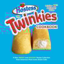 The Twinkies Cookbook, Twinkies 85th Anniversary Edition - A New Sweet and Savory Recipe Collection from America's Most Iconic Snack Cake