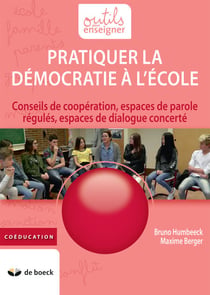 Pratiquer la démocratie à l'école - Conseils de coopération, espaces de parole régulés, espaces de dialogue concerté